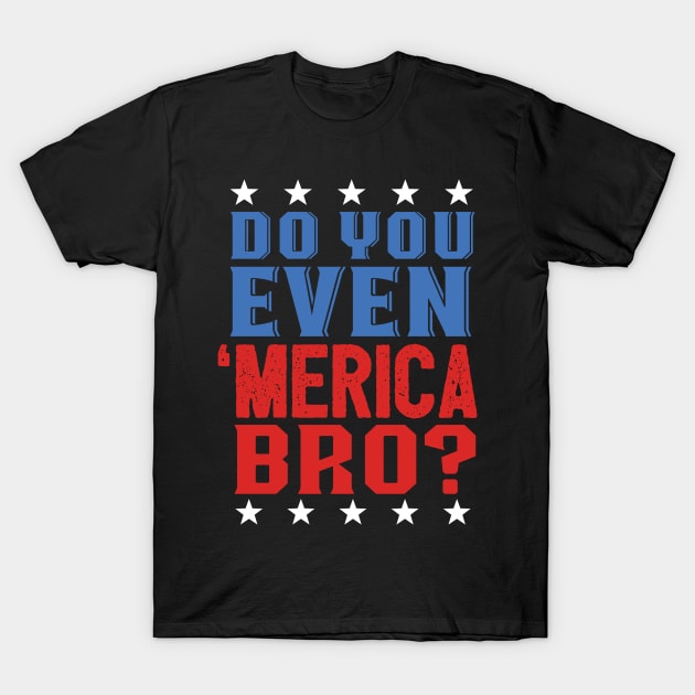 Do Even Merica Bro? Patriotic Gym T-Shirt by Eugenex